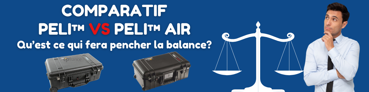 Peli™ Protector cases VS Peli™ Air : Quelle gamme choisir pour une protection optimale ?